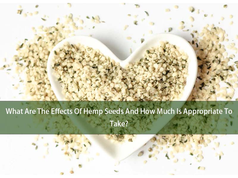 What Are The Effects Of Hemp Seeds And How Much Is Appropriate To Take