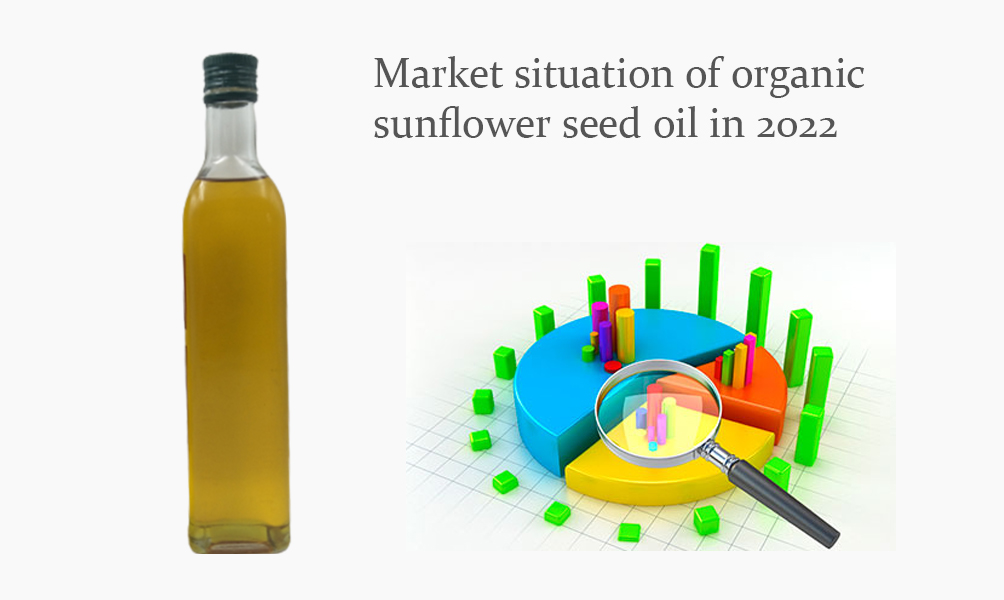 Market situation of organic sunflower seed oil in 2022