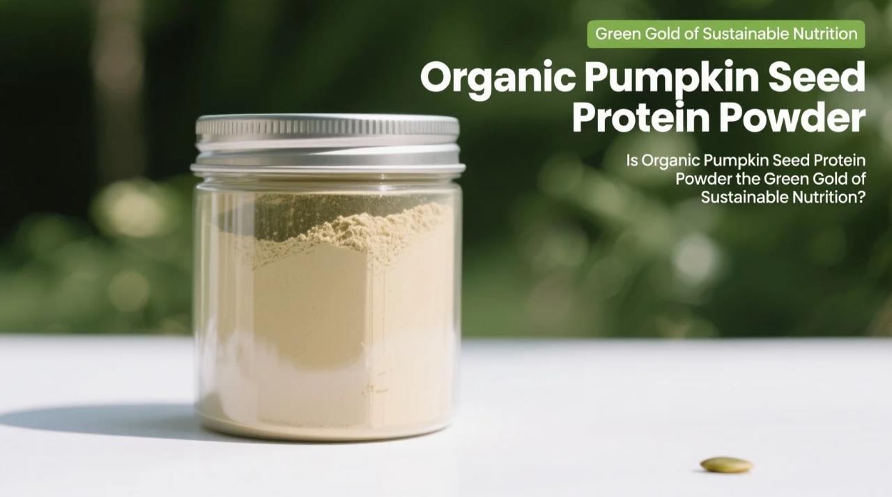 ​Is Organic Pumpkin Seed Protein Powder the Green Gold of Sustainable Nutrition